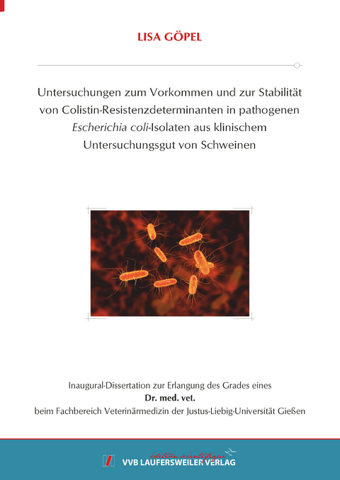 Untersuchungen zum Vorkommen und zur Stabilit&auml;t von Colistin-Resistenzdeterminanten in pathogenen Escherichia coli-Isolaten aus klinischem Untersuchungsgut von Schweinen - Lisa G&ouml;pel