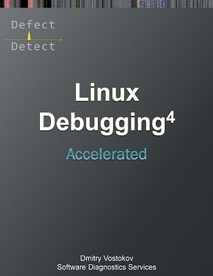 Accelerated Linux Debugging 4D -  Software Diagnostics Services, Dmitry Vostokov