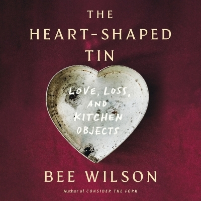 The Heart-Shaped Tin - Bee Wilson
