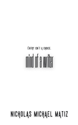 Mind of a Writer - Nicholas Michael Matiz