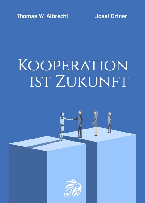 Kooperation ist Zukunft - Thomas W. Albrecht, Josef Ortner