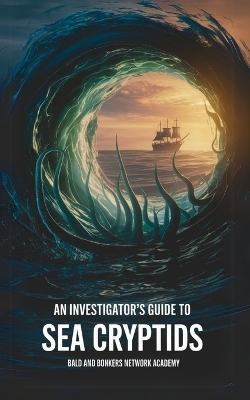 An Investigator's Guide to Sea Cryptids - Dakota Frandsen