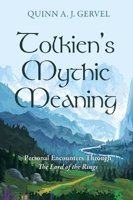 Tolkien's Mythic Meaning - Quinn A J Gervel