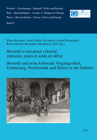 Burundi et son passé colonial. Mémoire, enjeu et solde en débat / Burundi und seine koloniale Vergangenheit. Erinnerung, Problematik und Bilanz in der Debatte