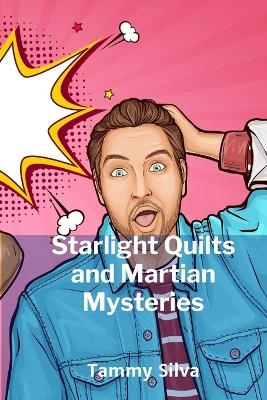 Starlight Quilts and Martian Mysteries - Tammy Silva