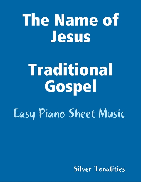 The Name of Jesus - Traditional Gospel Easy Piano Sheet Music -  Silver Tonalities