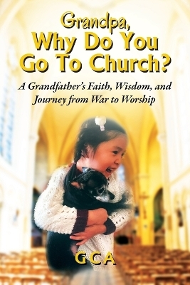 Grandpa, Why Do You Go To Church? -  GCA