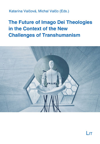 The Future of Imago Dei Theologies in the Context of the New Challenges of Transhumanism