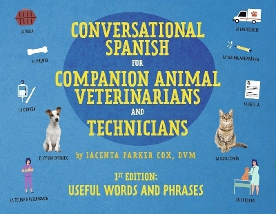 Conversational Spanish for Companion Animal Veterinarians and Technicians - Jacenta Parker Cox DVM