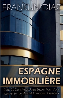 Espagne Immobilière - Tout Ce Dont Vous Avez Besoin Pour Vous Lancer Sur Le Marché Immobilier Espagnol
