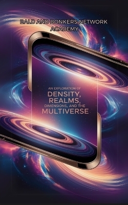An Exploration of Density, Realms, Dimensions, and the Multiverse