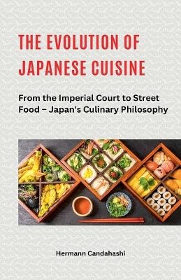 The Evolution of Japanese Cuisine - From the Imperial Court to Street Food - Hermann Candahashi