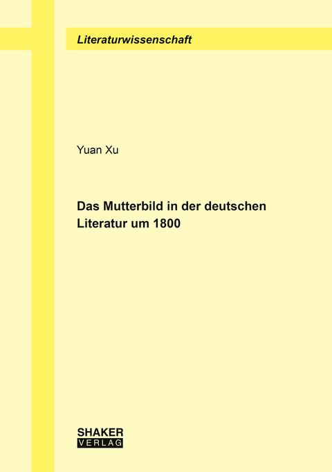 Das Mutterbild in der deutschen Literatur um 1800 - Yuan Xu