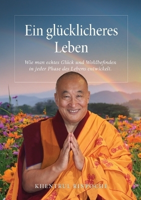 Ein gl&uuml;cklicheres Leben - Shar Khentrul Jamphel Lodr&ouml;