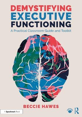 Demystifying Executive Functioning - Beccie Hawes