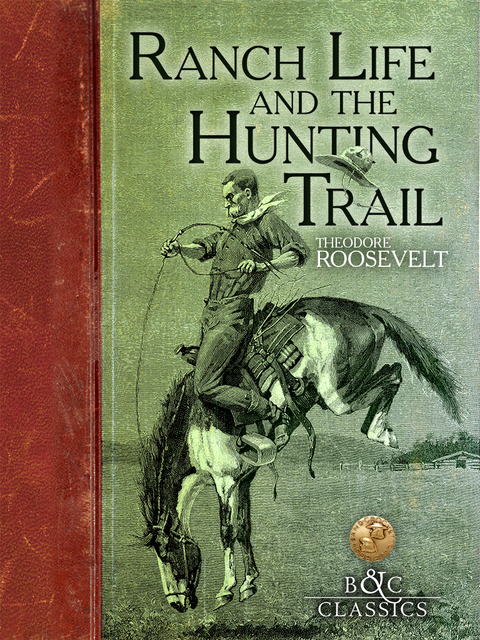 Ranch Life and the Hunting Trail -  Theodore Roosevelt