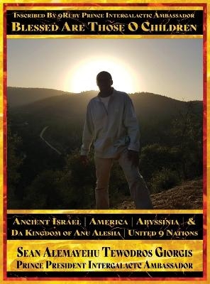 Inscribed By 9Ruby Prince Intergalactic Ambassador Blessed Are Those O Children of Ancient Israel America Abyssinia And Da Kingdom Of Anu Alesha