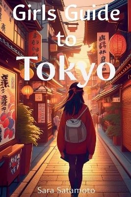The Girls' Guide to Tokyo - Sara Satamoto