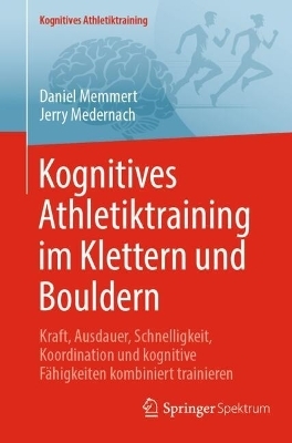 Kognitives Athletiktraining im Klettern und Bouldern - Daniel Memmert, Jerry Medernach