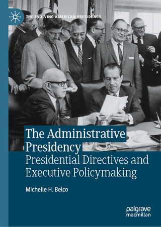 The Administrative Presidency: Presidential Directives and Executive Policymaking