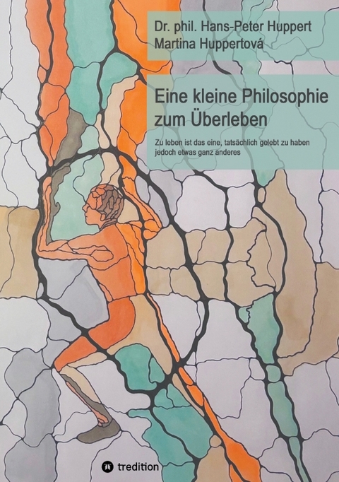 Eine kleine Philosophie zum &Uuml;berleben - Dr. phil. Hans-Peter Huppert, Martina Huppertov&aacute;
