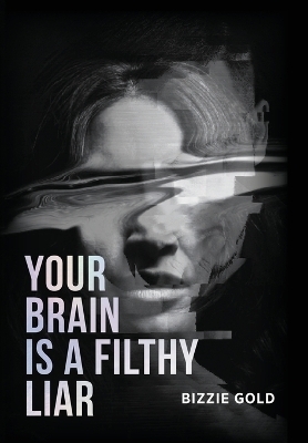 Your Brain Is a Filthy Liar