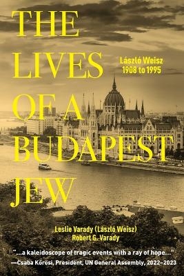 The Lives of a Budapest Jew - Leslie Varady, Robert G Varady