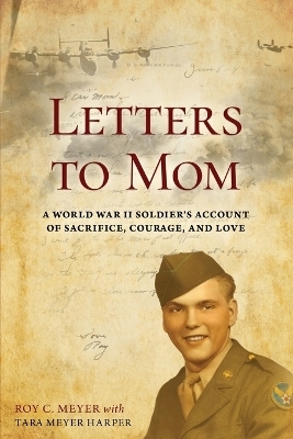 Letters to Mom - Roy C Meyer, Tara Meyer Harper