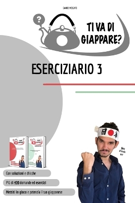 TI VA DI GIAPPARE? ESERCIZIARIO 3 - pi&ugrave; di 400 esercizi di giapponese. Allena grammatica, kanji e vocaboli. - Davide Moscato
