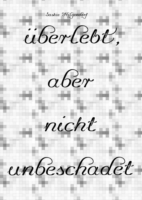 &uuml;berlebt, aber nicht unbeschadet - Saskia Hilgendorf
