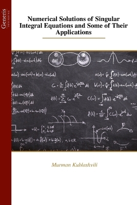 Numerical Solutions of Singular Integral Equations and Some of Their Applications