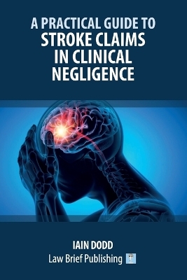A Practical Guide to Stroke Claims in Clinical Negligence - Iain Dodd