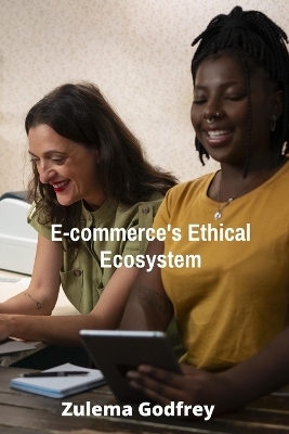 E-commerce's Ethical Ecosystem - Zulema Godfrey