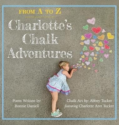 From A to Z, Charlotte's Chalk Adventures - Bonnie Daniell