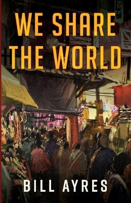 We Share the World - Bill Ayres