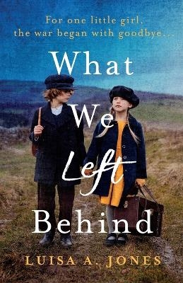 What We Left Behind - Luisa A Jones