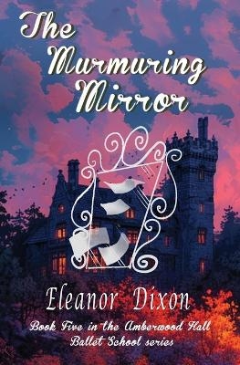 The Murmuring Mirror - Eleanor Joy Dixon