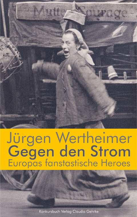 Gegen den Strom. Europas fantastische Heroes - J&uuml;rgen Wertheimer