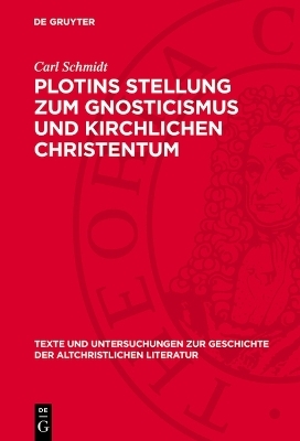 Plotins Stellung zum Gnosticismus und kirchlichen Christentum - Carl Schmidt