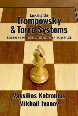 Tackling the Trompowsky & Torre Attacks - Vassilios Kotronias, Mikhail Ivanov