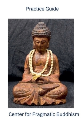 Practice Guide Center for Pragmatic Buddhism - Glenn Ge Jie Gustafson