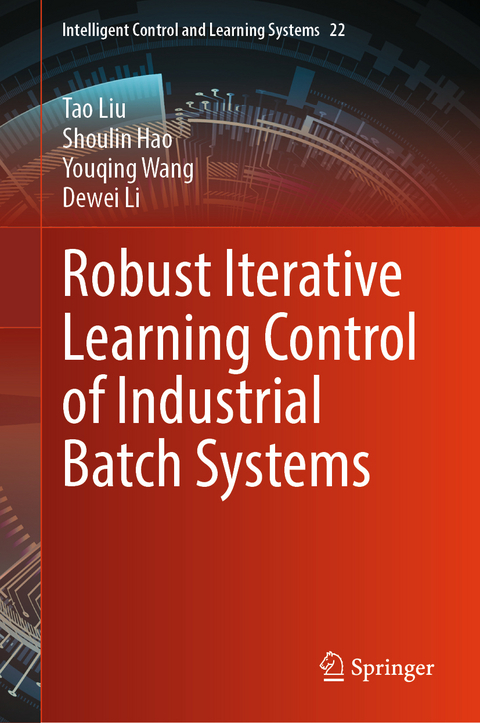 Robust Iterative Learning Control of Industrial Batch Systems - Tao Liu, Shoulin Hao, Youqing Wang, Dewei Li