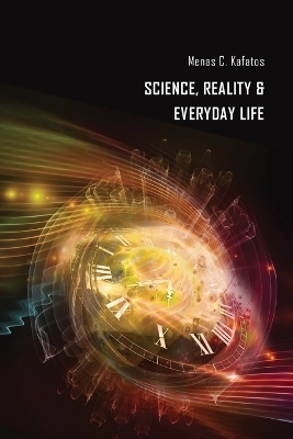Science, Reality & Everyday Life - Menas C Kafatos