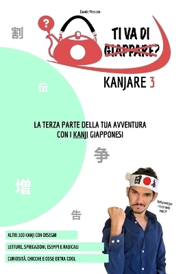 TI VA DI KANJARE? 3 - la terza parte della tua avventura con i kanji giapponesi - Davide Moscato