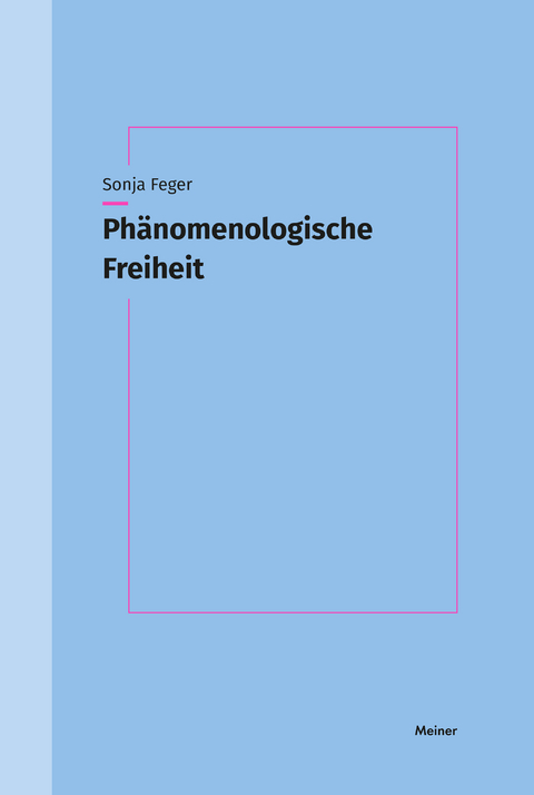Ph&auml;nomenologische Freiheit - Sonja Feger
