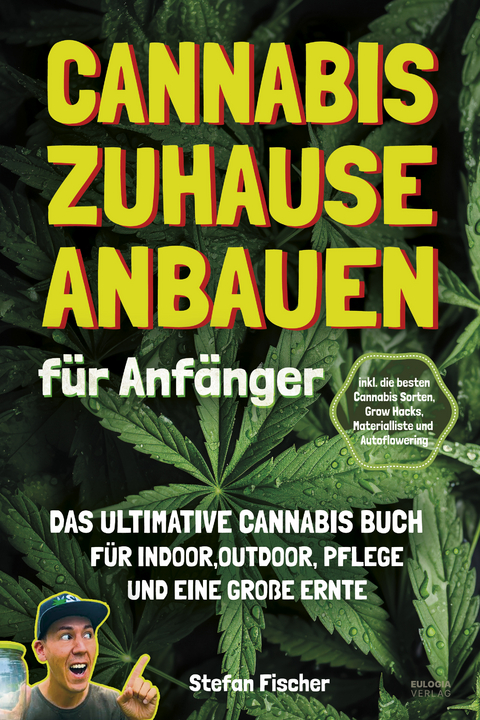 Cannabis zu Hause anbauen f&uuml;r Anf&auml;nger - Stefan Fischer