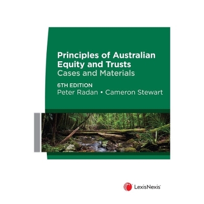 Principles of Australian Equity and Trusts: Cases and Materials - Peter Radan