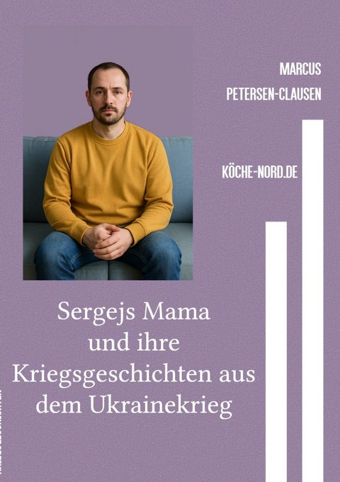 Kriegsgeschichten / Sergejs Mama und ihre Kriegsgeschichten aus dem Ukrainekrieg - Marcus PC Petersen - Clausen