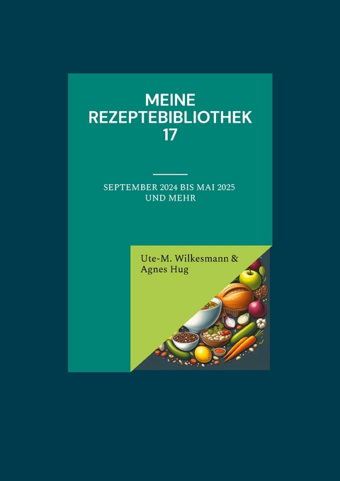 Meine Rezeptebibliothek 17 - Ute-Marion Wilkesmann, Agnes Hug