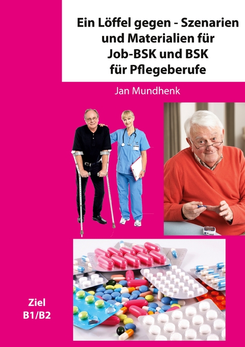 Ein L&ouml;ffel gegen - Szenarien und Materialien f&uuml;r Job-BSK und BSK f&uuml;r Pflegeberufe - Jan Mundhenk